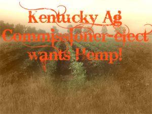 Kentucky Agriculture Commissioner, James Comer supports hemp